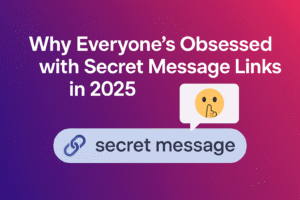 Blogs 2 Why Everyone’s Obsessed with Secret Message Links in 2025